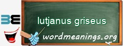 WordMeaning blackboard for lutjanus griseus